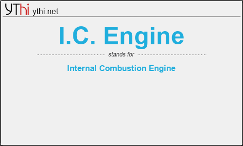 What does I.C. ENGINE mean? What is the full form of I.C. ENGINE?